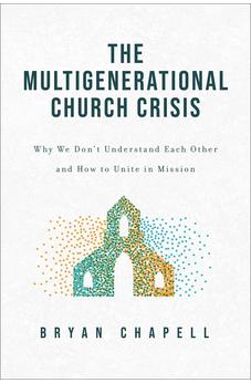 The Multigenerational Church Crisis: Why We Don't Understand Each Other and How to Unite in Mission 9781540904850