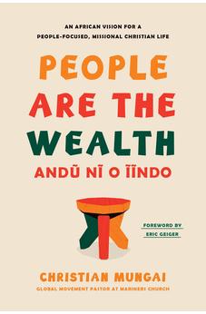 People Are the Wealth: An African Vision for a People-Focused, Missional Christian Life 9798400508080