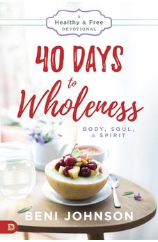40 Days to Wholeness: Body, Soul, and Spirit: A Healthy and Free Devotional 9780768410846