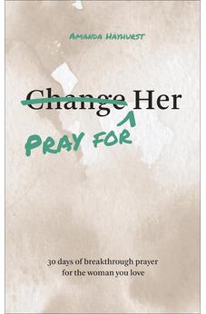 Pray for Her: 30 Days of Breakthrough Prayer for the Woman You Love (Prayer Devotional for Couples, Christian Wedding Gift, Prayer Book for Husband and Wife, Christian Marriage Gift)