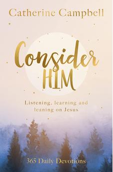 Consider Him: Listening, Learning and Leaning on Jesus: 365 Daily Devotions