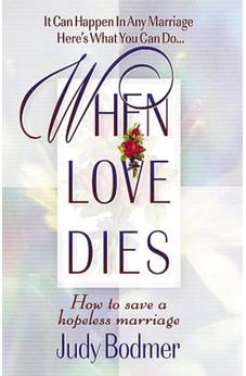 When Love Dies: How To Save A Hopeless Marriage