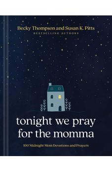 Tonight We Pray for the Momma: 100 Midnight Mom Devotions and Prayers 9781496482709