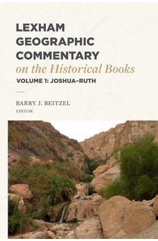 Lexham Geographic Commentary on the Historical Books, Volume 1: Joshua-Ruth