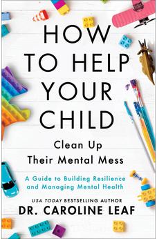How to Help Your Child Clean Up Their Mental Mess - A Guide to Building Resilience and Managing Mental Health 9781540900388