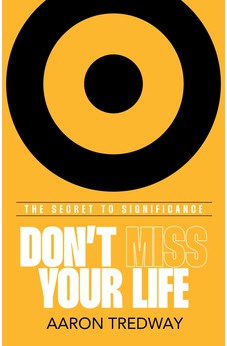 Don't Miss Your Life: The Secret to Significance 9781424564224