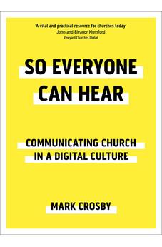 So Everyone Can Hear: Communicating Church In A Digital Culture