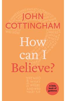 How Can I Believe?: A Little Book Of Guidance (Little Books of Guidance) 9780281076918