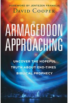 Armageddon Approaching: Uncover the Hopeful Truth about End-Times Biblical Prophecy