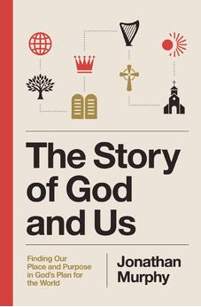 The Story of God and Us: Finding Our Place and Purpose in God's Plan for the World 9781400349616