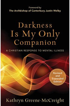 Darkness Is My Only Companion: A Christian Response to Mental Illness 9781587433726