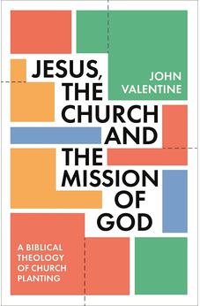 Jesus, the Church and the Mission of God: A Biblical Theology of Church Planting