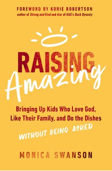 Raising Amazing: Bringing Up Kids Who Love God, Like Their Family, and Do the Dishes without Being Asked 9780310365266
