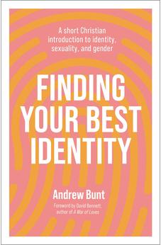 Finding Your Best Identity: A short Christian introduction to identity, sexuality and gender 9781789744200