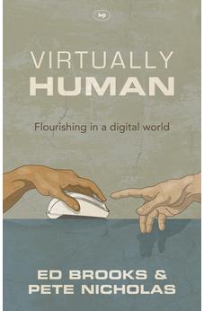 Virtually Human: Flourishing In A Digital World 9781783593897