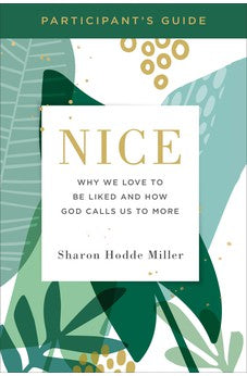 Nice Participant's Guide: Why We Love to Be Liked and How God Calls Us to More