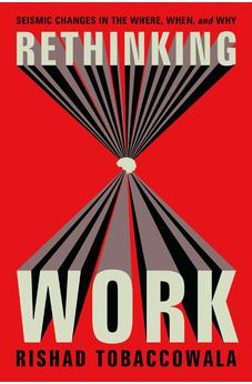 Rethinking Work: Seismic Changes in the Where, When, and Why 9781400249305
