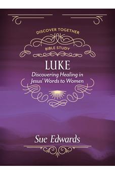 Luke: Discovering Healing in Jesus' Words to Women 9780825449222