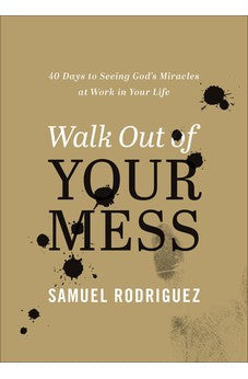 Walk Out of Your Mess: 40 Days to Seeing God's Miracles at Work in Your Life 9780800763480