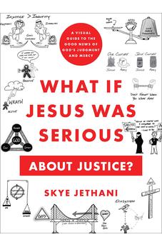 What If Jesus Was Serious about Justice?: A Visual Guide to the Good News of God's Judgment and Mercy