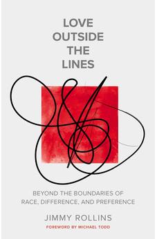Love Outside the Lines: Beyond the Boundaries of Race, Difference, and Preference 9780785289814