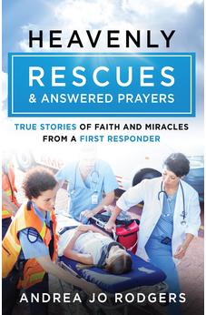 Heavenly Rescues and Answered Prayers: True Stories of Faith and Miracles from a First Responder 9780736990011
