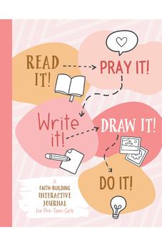 Read It! Pray It! Write It! Draw It! Do It!: A Faith-building Interactive Journal for Pre-teen Girls