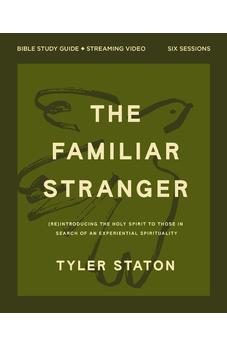 The Familiar Stranger Bible Study Guide plus Streaming Video: (Re)introducing the Holy Spirit to Those in Search of an Experiential Spirituality 9780310182689