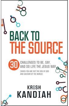 Back to the Source: 30 Challenges to Live Like Jesus. Krish Kandiah 9780857214416