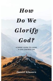 How Do We Glorify God?: A Short Guide to Living a God-Centered Life 9781486620968