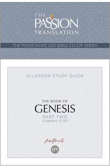 The Book of Genesis - Part 2: 12-Lesson Study Guide (The Passionate Life Bible Study Series) (The Passion Translation) 9781424564118
