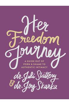 Her Freedom Journey: A Guide Out of Porn and Shame to Authentic Intimacy 9780802432704