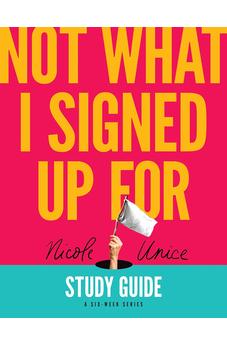 Not What I Signed Up For Study Guide: A Six-Week Series 9781496448705