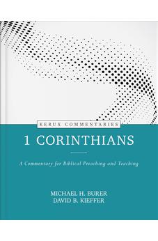 1 Corinthians - Kerux: A Commentary for Biblical Preaching and Teaching 9780825458316