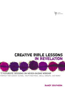 Creative Bible Lessons in Revelation: 12 Futuristic Sessions on Never-Ending Worship 9780310251088