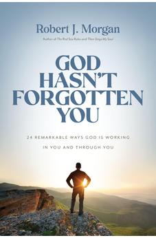 God Hasn't Forgotten You: 24 Remarkable Ways God Is Working in You and Through You