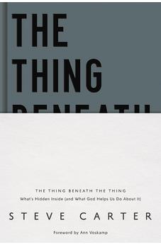 The Thing Beneath the Thing: What's Hidden Inside (and What God Helps Us Do About It) 9780785235538