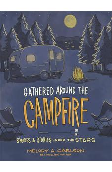 Gathered Around the Campfire: S'mores and Stories Under the Stars 9780736979757