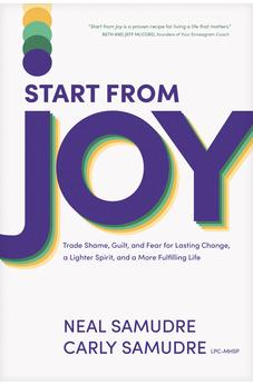 Start from Joy: Trade Shame, Guilt, and Fear for Lasting Change, a Lighter Spirit, and a More Fulfilling Life 9781496466655