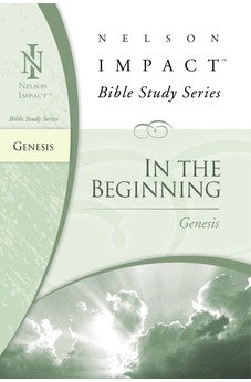 In the Beginning: Genesis (Nelson Impact Bible Study Guide)
