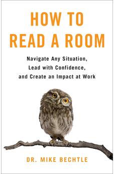 How to Read a Room: Navigate Any Situation, Lead with Confidence, and Create an Impact at Work 9780800742782