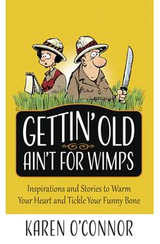 Gettin' Old Ain't for Wimps: Inspirations and Stories to Warm Your Heart and Tickle Your Funny Bone (Volume 1) 9780736973939