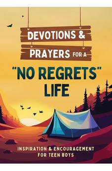 Devotions and Prayers for a No Regrets Life (Teen Boys): Inspiration and Encouragement for Teen Boys