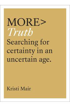 more TRUTH: Searching for Certainty in an Uncertain World (more BOOKS) 9781783597666