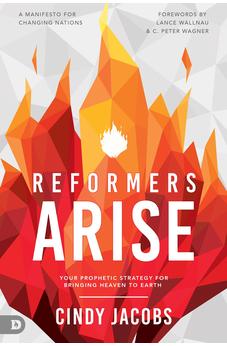 Reformers Arise: Your Prophetic Strategy for Bringing Heaven to Earth 9780768461213