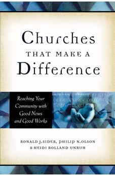 Churches That Make a Difference: Reaching Your Community with Good News and Good Works 9780801091339