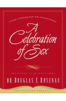 A Celebration of Sex: A Guide to Enjoying God's Gift of Sexual Intimacy 9780785264675