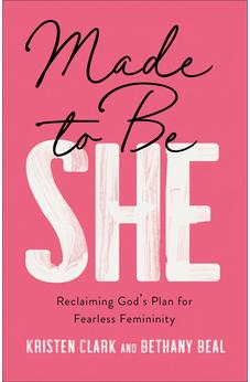 Made to Be She: Reclaiming God's Plan for Fearless Femininity 9780801094736