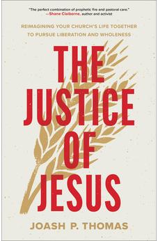 The Justice of Jesus: Reimagining Your Church’s Life Together to Pursue Liberation and Wholeness
