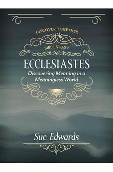 Ecclesiastes: Discovering Meaning in a Meaningless World 9780825448799